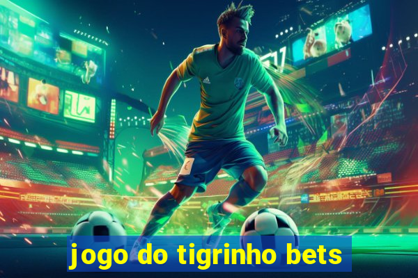 jogo do tigrinho bets